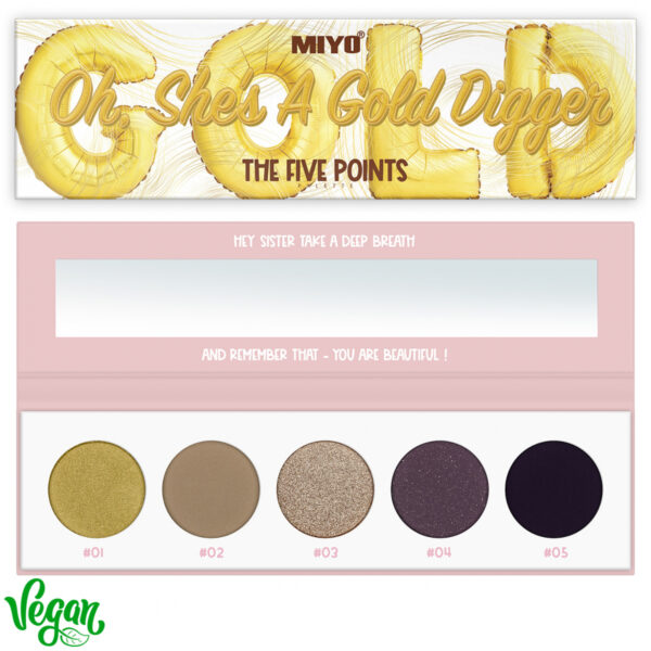 MIYO  04-5 Point Palette Eyeshadows OH, SHE'S A GOLD DIGGER